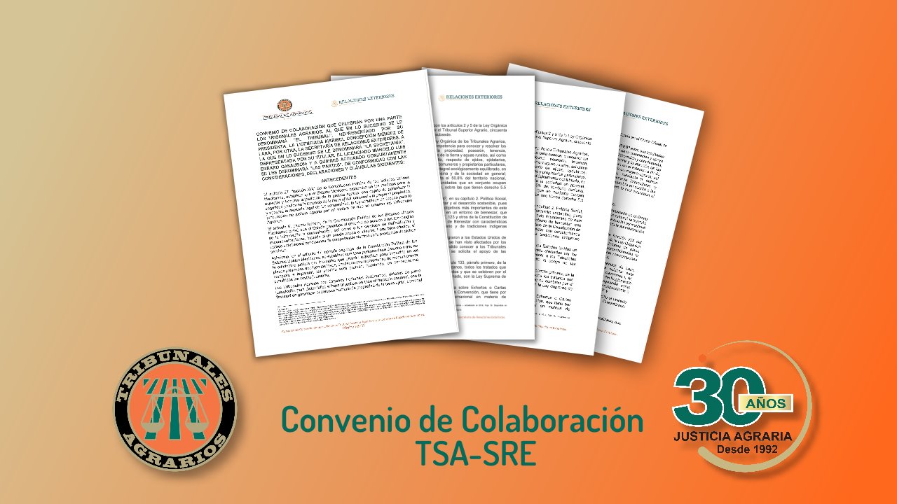 Los Tribunales Agrarios y la Secretaría de Relaciones Exteriores suscriben convenio de colaboración que permitirá reducir el tiempo en diligenciar cartas rogatorias