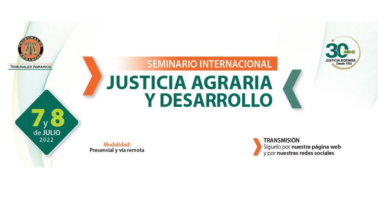 Convocatoria al Seminario Internacional “Justicia Agraria y Desarrollo” 7 y 8 de julio de 2022.